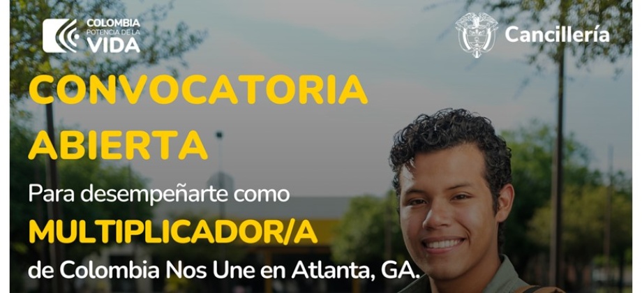 Consulado de Colombia en Atlanta informa que se encuentra abierta la convocatoria para desempeñarte como Multiplicador/a del programa de Colombia Nos Une 
