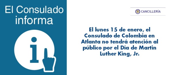 El lunes 15 de enero, el Consulado de Colombia en Atlanta no tendrá atención al público por el Día de Martin Luther King, Jr..