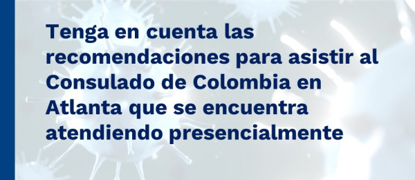 Tenga en cuenta las recomendaciones para asistir al Consulado de Colombia en Atlanta que se encuentra atendiendo 